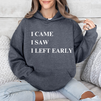 CAME IN AND LEFT EARLY